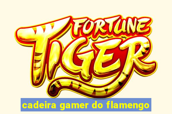 cadeira gamer do flamengo